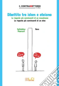 Dibattito tra islam e ateismo. Le risposte più convincenti di un musulmano. Le risposte più convincenti di un ateo libro