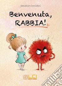 Benvenuta, rabbia! Ediz. illustrata libro