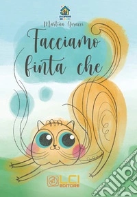 Facciamo finta che. Ediz. illustrata libro