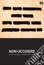 Non uccidere. Un'opera di Emilio Isgrò e un'architettura di Mario Botta libro