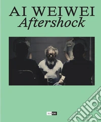 Ai Weiwei. Aftershock. Ediz. italiana e inglese libro