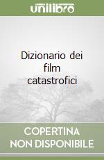 Dizionario dei film catastrofici libro