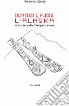 Dentro e fuori l'Alaska. Al di là dei confini: Pasquale Larocca libro