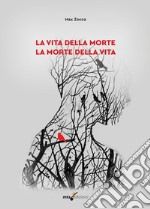 La vita della morte la morte della vita