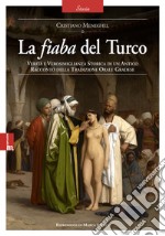 La fiaba del Turco. Verità e verosimiglianza storica di un antico racconto della tradizione orale gradese libro