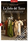 La fiaba del Turco. Verità e verosimiglianza storica di un antico racconto della tradizione orale gradese libro di Meneghel Cristiano