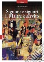 Signore e signori il Maître è servito. Quando un obiettivo si traduce in un percorso di vita. Nuova ediz.