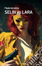 Selin vs Lara. Nuova ediz.