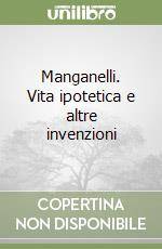 Manganelli. Vita ipotetica e altre invenzioni