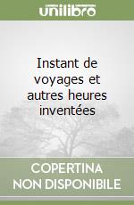 Instant de voyages et autres heures inventées libro