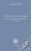 L'uso dell'economia. La Sinistra italiana e il capitalismo 1989-2022 libro