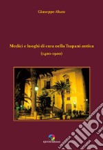 Medici e luoghi di cura nella Trapani antica (1400-1900) libro