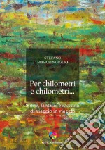 Per chilometri e chilometri... Storie, fantasie e racconti di viaggio in viaggio