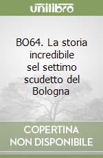 BO64. La storia incredibile sel settimo scudetto del Bologna