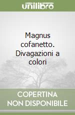 Magnus cofanetto. Divagazioni a colori libro