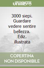 3000 siepi. Guardare vedere sentire bellezza. Ediz. illustrata libro