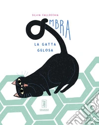 Ombra. La gatta gelosa. Ediz. illustrata libro