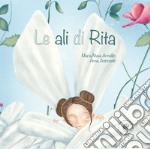 Le ali di Rita. Ediz. illustrata libro