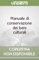 Manuale di conservazione dei beni culturali libro