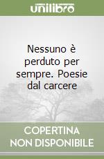 Nessuno è perduto per sempre. Poesie dal carcere