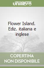 Flower Island. Ediz. italiana e inglese libro