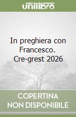 In preghiera con Francesco. Cre-grest 2026 libro