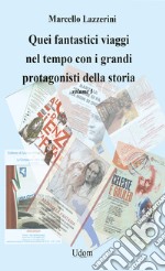 Quei fantastici viaggi nel tempo con i grandi protagonisti della storia. Vol. 1 libro