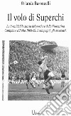 il volo di Superchi. La formidabile storia del portiere della Fiorentina Campione d'Italia 1968-69. I compagni, gli avversari libro