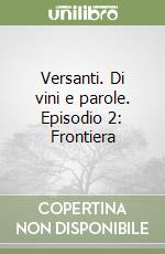 Versanti. Di vini e parole. Episodio 2: Frontiera libro