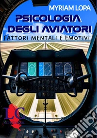 Psicologia degli aviatori. Fattori mentali ed emotivi libro