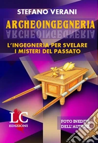 Archeoingegneria. L'ingegneria per svelare i misteri del passato libro