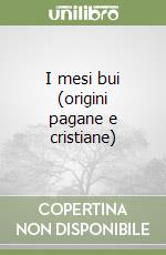 I mesi bui (origini pagane e cristiane)