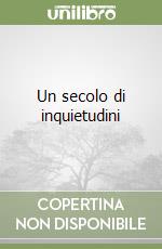 Un secolo di inquietudini libro