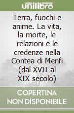 Terra, fuochi e anime. La vita, la morte, le relazioni e le credenze nella Contea di Menfi (dal XVII al XIX secolo) libro