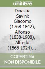 Dinastia Savini: Giacomo (1768-1842), Alfonso (1838-1908), Alfredo (1868-1924). Ediz. italiana e inglese libro