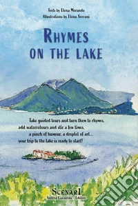 Rhymes on the lake. Take guided tours and turn them to rhymes, add watercolours and stir a few times, a pinch of humour, a droplet of art... your trip to the lake is ready to start! Ediz. per la scuola libro