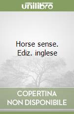 Horse sense. Ediz. inglese libro