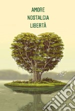 Amore, nostalgia, libertà. Antologia in 3 parole libro