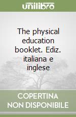 The physical education booklet. Ediz. italiana e inglese libro