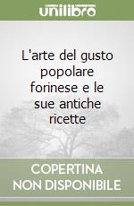 L'arte del gusto popolare forinese e le sue antiche ricette libro