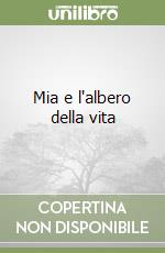 Mia e l'albero della vita libro
