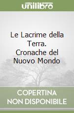 Le Lacrime della Terra. Cronache del Nuovo Mondo libro