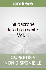 Sii padrone della tua mente. Vol. 1 libro