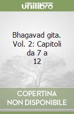 Bhagavad gita. Vol. 2: Capitoli da 7 a 12 libro