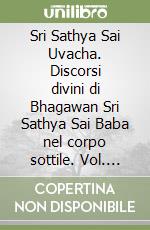 Sri Sathya Sai Uvacha. Discorsi divini di Bhagawan Sri Sathya Sai Baba nel corpo sottile. Vol. 18: Gennaio 20217-Agosto 2017 libro