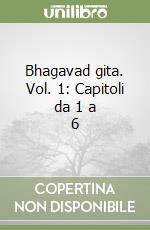 Bhagavad gita. Vol. 1: Capitoli da 1 a 6 libro