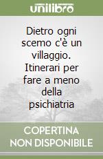 Dietro ogni scemo c'è un villaggio. Itinerari per fare a meno della psichiatria