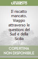 Il riscatto mancato. Viaggio attraverso le questioni del Sud e della Sicilia