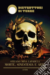 Morte, sinestesia e arte. Nuova ediz.