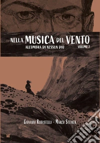 All'ombra di nessun Dio. Nella musica del vento. Vol. 2 libro